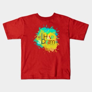 I have a dream explotion of color Kids T-Shirt